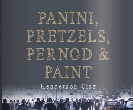 Panini, Pretzels, Pernod and Paint (Book) by Henderson Cisz - Book